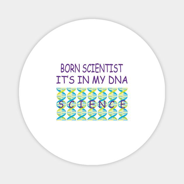 Born Scientist, Its In My DNA Magnet by JevLavigne